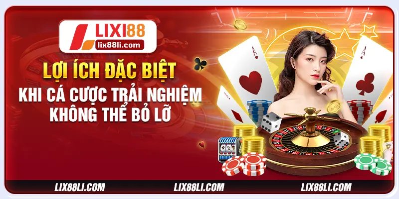 Lợi ích đặc biệt khi cá cược trải nghiệm không thể bỏ lỡ Lợi ích đặc biệt khi cá cược trải nghiệm không thể bỏ lỡ